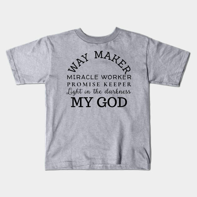 Way Maker Miracle Worker Promise Keeper Kids T-Shirt by LaurelBDesigns